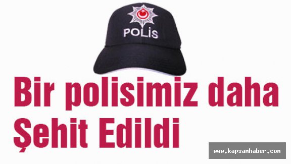 Bir polisimiz Daha Şehit Edildi