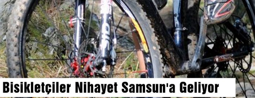 Bisikletçiler Nihayet Samsun'a Geliyor