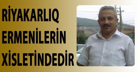 “Bizde riyakarlıq ana betninde olarken yaranır”