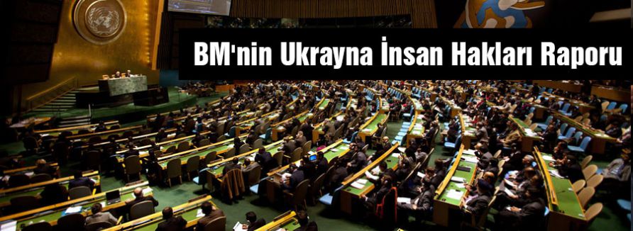 BM'nin Ukrayna İnsan Hakları Raporu