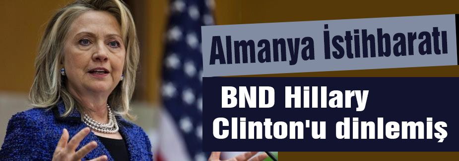 BND Hillary Clinton'u dinlemiş