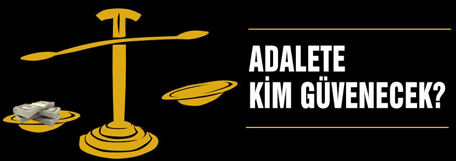 Böyle adalete kim güvenecek?