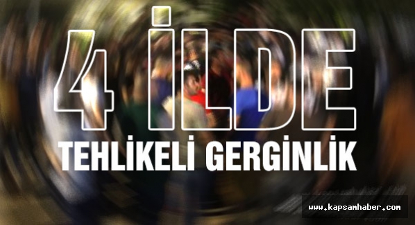 Bu illerde tehlikeli gerginlik!