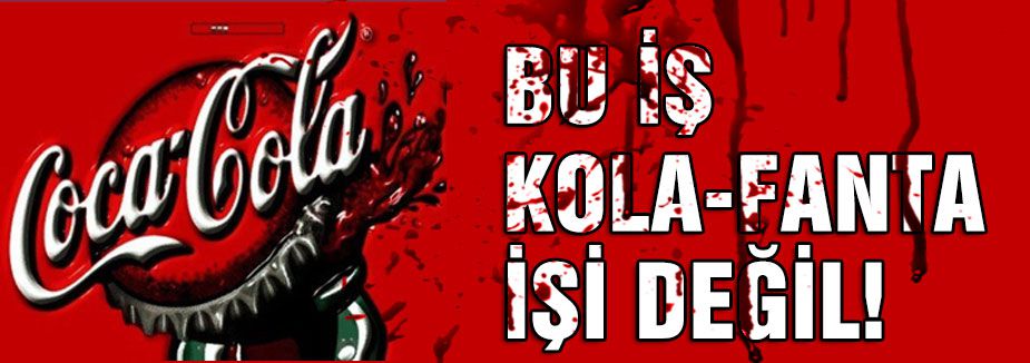 BU İŞ KOLA-FANTA İŞİ DEĞİL!