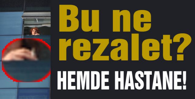 Bu ne rezalet? Hemde Hastanede...