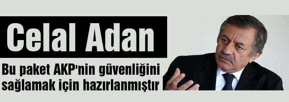 Bu paket AKP'nin güvenliğini sağlamak için hazırlanmıştır