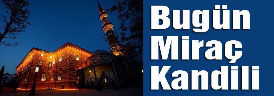 Bugün Miraç Kandili