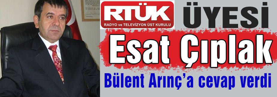 Bülent Arınç'a Esat Çıplaktan Yanıt Geldi