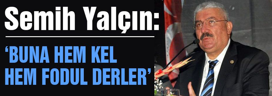 'Buna hem kel hem fodul derler'