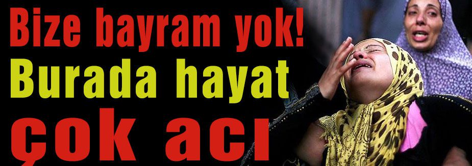 Burada hayat çok acı!