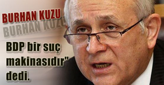 Burhan Kuzu BDP'nin Terör Örgütünden Farkı Yok