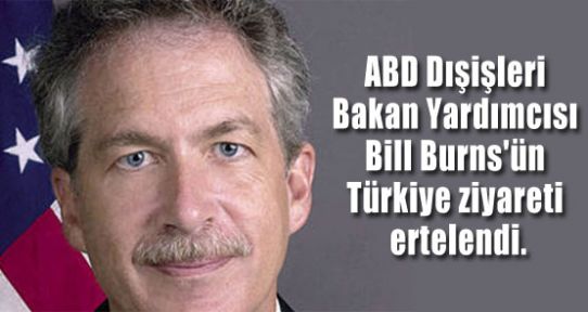 Burns Türkiye Ziyaretini Ertelendi