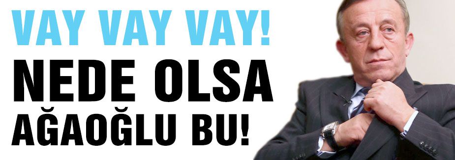 Büyük Yerden Torpilliymiş Ağaoğlu