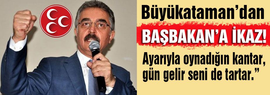 Büyükataman'dan Başbakan'a İkaz!