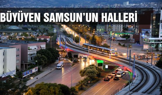 BÜYÜYEN SAMSUN’UN HALLERİ