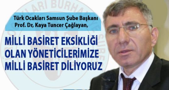 Çağlayan: Yöneticilerimize Milli Basiret Diliyoruz