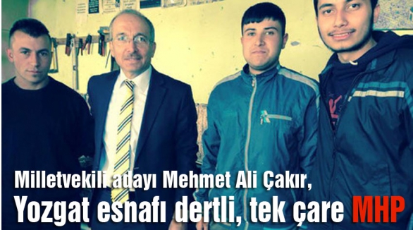 Çakır: Yozgat esnafı dertli, tek çare MHP