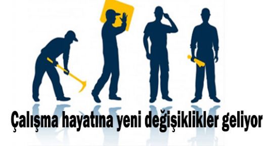 Çalışma hayatına yeni değişiklikler geliyor