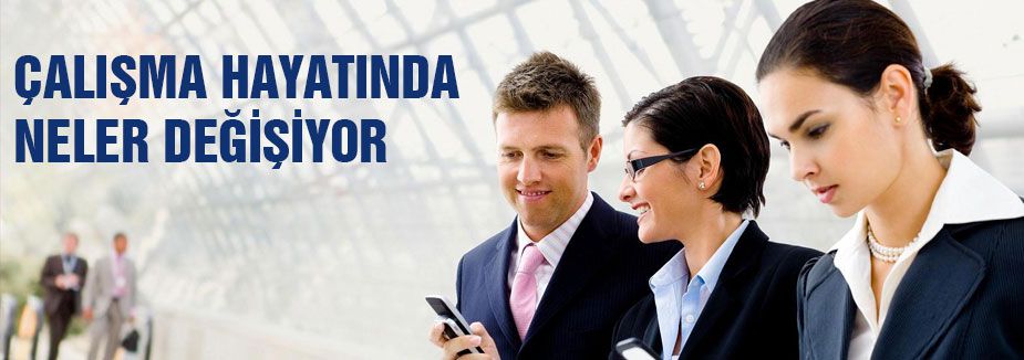 ÇALIŞMA HAYATINDA NELER DEĞİŞİYOR