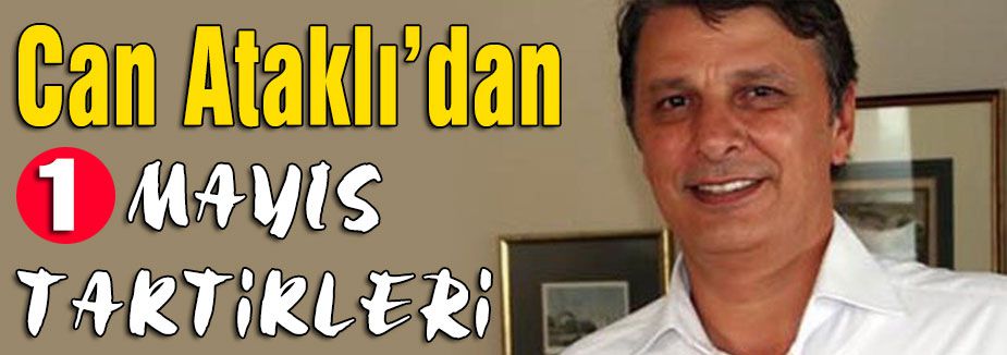 Can Ataklı'dan 1 Mayıs Taktikleri