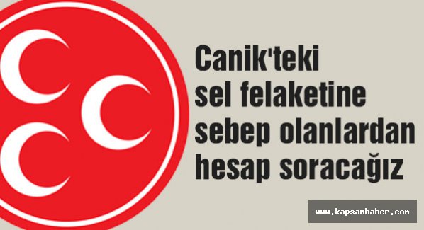 Canik'teki sel felaketine sebep olanlardan hesap soracağız