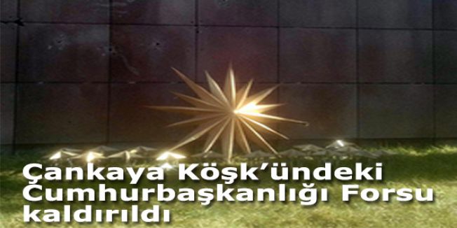 Çankaya Köşk’ündeki Cumhurbaşkanlığı Forsu kaldırıldı