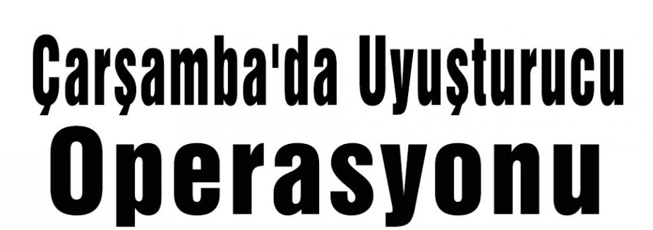 Çarşamba'da Uyuşturucu ele geçirildi