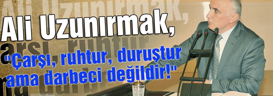 ÇARŞI DEVRİMCİDİR AMA DARBECİ DEĞİLDİR