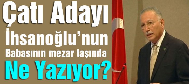 Çatı Adayının Babasının Mezar Taşında ne Yazıyor?