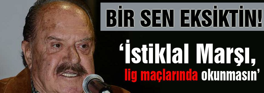 Cavcav: İstiklal Marşı, lig maçlarında okunmasın