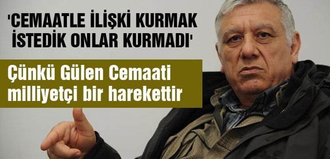 'CEMAATLE İLİŞKİ KURMAK İSTEDİK ONLAR KURMADI'