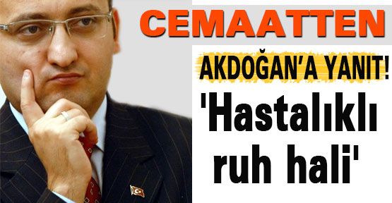 Cemaatten Akdoğan'a çok sert yanıt