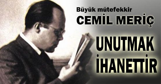 Cemil Meriç'i unutmak İhanettir