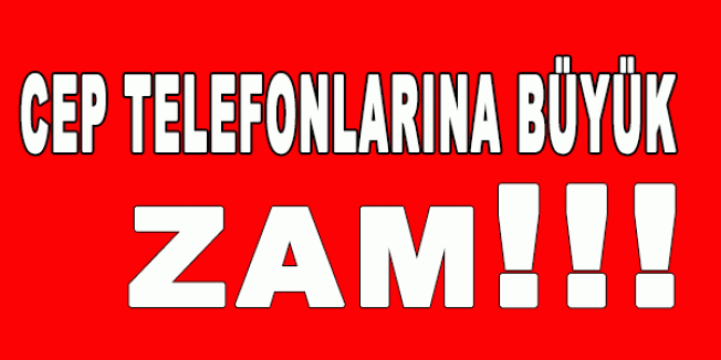 Cep Telefonlarına zam geliyor...
