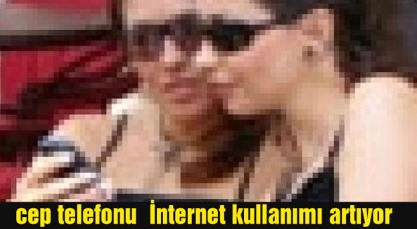 cep telefonu İnternet kullanımı artıyor