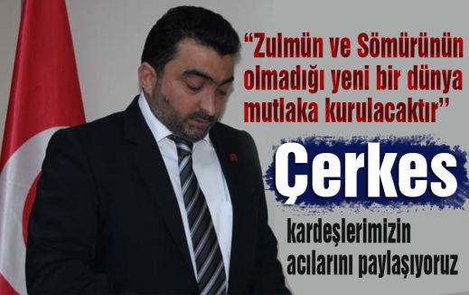 Çerkes kardeşlerimizin acılarını paylaşıyoruz.