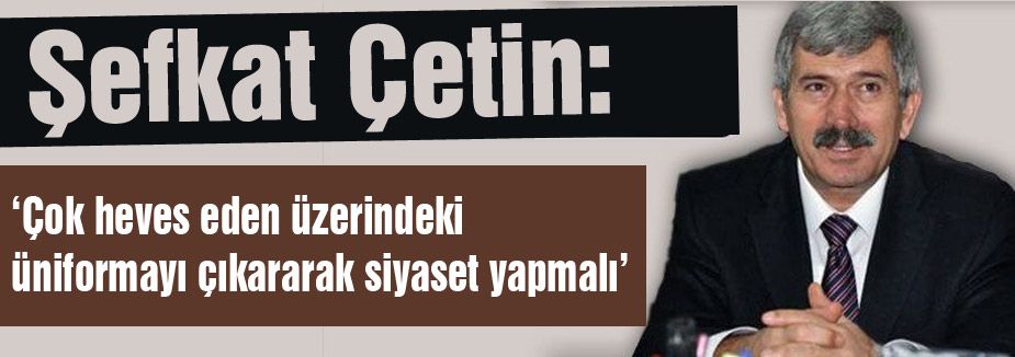 Çetin; MHP'nin haklı eleştirilerinin muhatabı Başbakandır