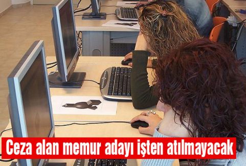 Ceza alan memur adayı işten atılmayacak