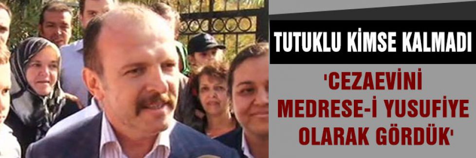 Cezaevini Medrese-i Yusufiye Olarak Gördük