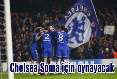Chelsea Soma için oynayacak