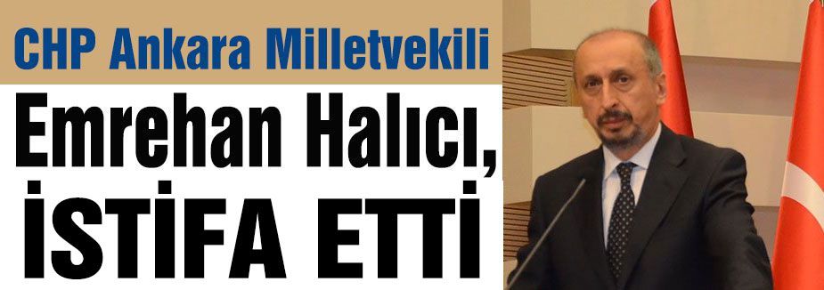 CHP ANKARA MİLLETVEKİLİ İSTİFA ETTİ