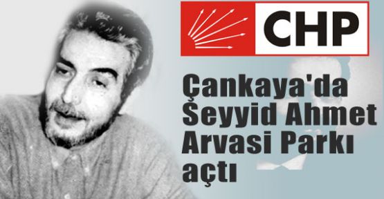 CHP Çankaya'da Seyyid Ahmet Arvasi Parkı açtı