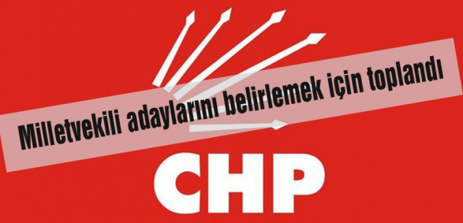 CHP, milletvekili adaylarını belirliyor