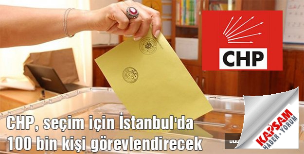 CHP'den, seçim için İstanbul'da 100 bin kişi