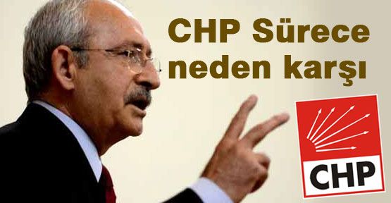 CHP Sürece Neden Karşı?