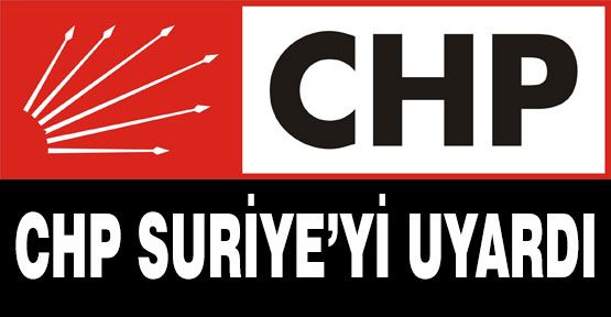 CHP Suriye'yi Uyardı