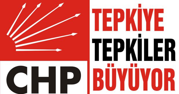 CHP'de tepkiye tepkiler büyüyor