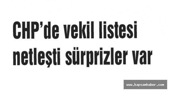 CHP’de vekil listesinde sürprizler var...