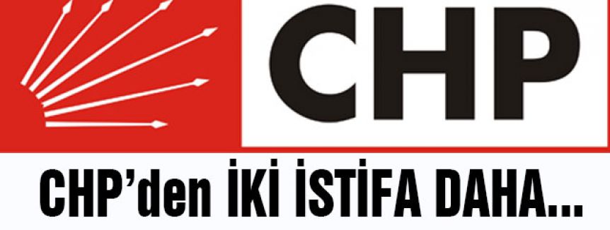 CHP'den İki İstifa Daha...