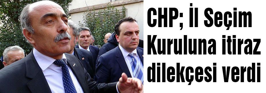 CHP'den il seçim kuruluna itiraz...
